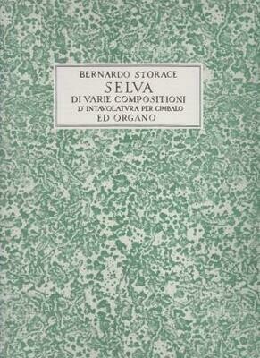 ​STORACE, BERNARDO: Selva di varie composizioni d'intavolatura per cimbalo ed organo