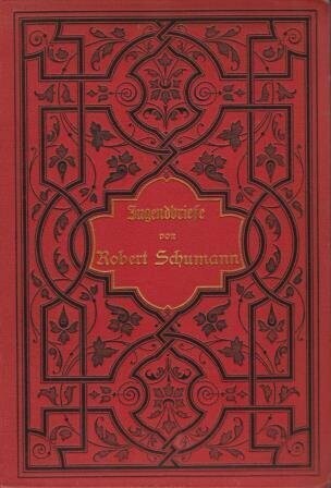 SCHUMANN, ROBERT: Jugendbriefe von Robert Schumann SCHUMANN, ROBERT: Jugendbriefe von Robert Schumann