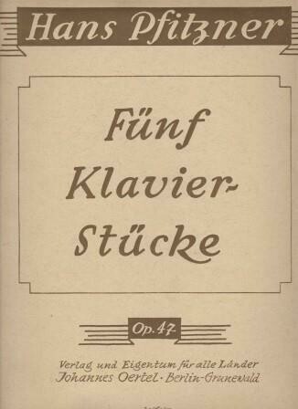 PFITZNER, HANS: Fünf Klavier-Stücke. Op. 47