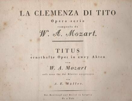 ​MOZART, W.A.: [KV 621] La Clemenza di Tito. Opera seria composta da W.A. Mozart. Titus, ernsthafte Oper in zwey Akten ... aufs neue für das Klavier ausgezogen von A. E. Müller