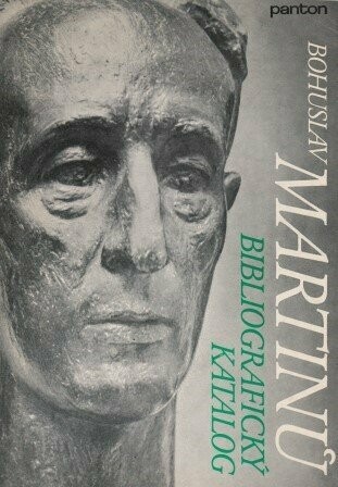 ​MARTINU - CERVINKOVA, BLANKA u.a.: Bohuslav Martinu. Bibliografický katalog. Bibliographical catalogue