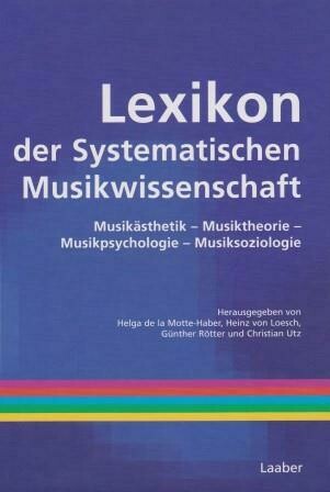 LA MOTTE-HABER, HELGA DE u.a. (Hrsg.): Lexikon der Systematischen Musikwissenschaft LA MOTTE-HABER, HELGA DE u.a. (Hrsg.): Lexikon der Systematischen Musikwissenschaft