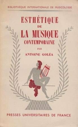 ​GOLÉA, ANTOINE [eigtl. SIEGFRIED GOLDMANN]: Esthétique de la musique contemporaine