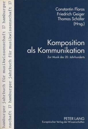 FLOROS, C. / F. GEIGER / T. SCHÄGER (Hrsg.): Komposition als Kommunikation FLOROS, C. / F. GEIGER / T. SCHÄGER (Hrsg.): Komposition als Kommunikation