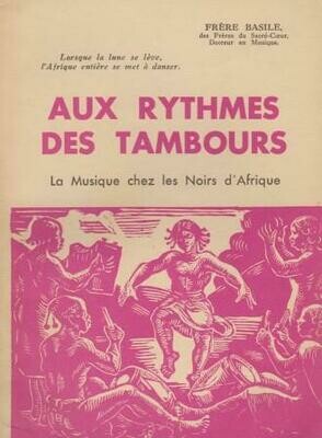 ​BASILE, FRÈRE: Aux Rythmes des Tambours. La Musique chez les Noirs d'Afrique
