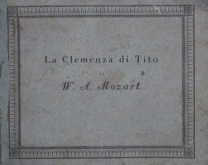 ​MOZART, W.A.: [KV 621] La Clemenza di Tito. Opera seria composta da W.A. Mozart. Titus, ernsthafte Oper in zwey Akten ... aufs neue für das Klavier ausgezogen von A. E. Müller