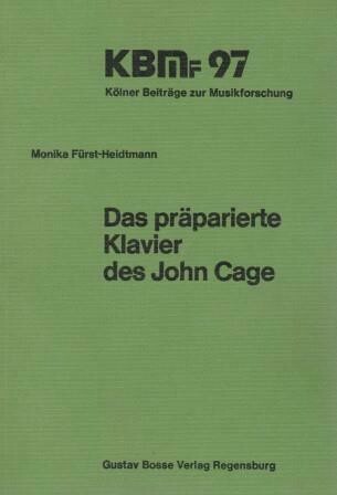​CAGE - FÜRST-HEIDTMANN, MONIKA: Das präparierte Klavier des John Cage