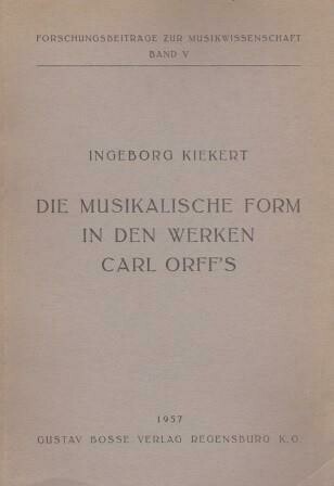 ​ORFF - KIEKERT, INGEBORG: Die musikalische Form in den Werken Carl Orff's