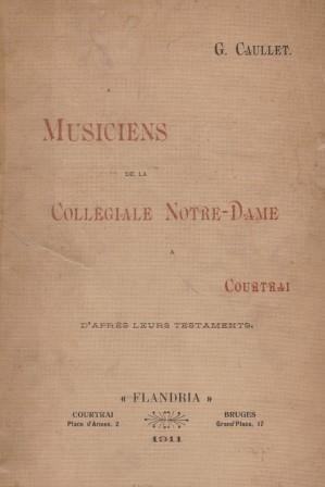 ​CAULLET, G[USTAVE]: Musiciens de la Collégiale Notre-Dame...