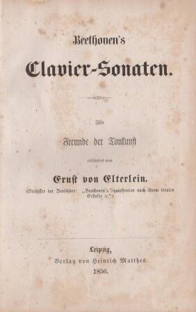 ​BEETHOVEN - ELTERLEIN, E.v. (d.i. Ernst Gottschald): Beethoven's Clavier-Sonaten