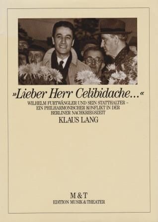 ​LANG, KLAUS: "Lieber Herr Celibidache ..." Wilhelm Furtwängler und sein Statthalter