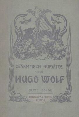 WOLF, HUGO - HUGO WOLF-VEREIN WIEN (Hrsg.): Gesammelte Aufsätze über Hugo Wolf. Erste [- Zweite] Folge.