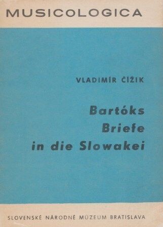 ​BARTÓK - CIZIK, VLADIMIR: Bartóks Briefe in die Slowakei