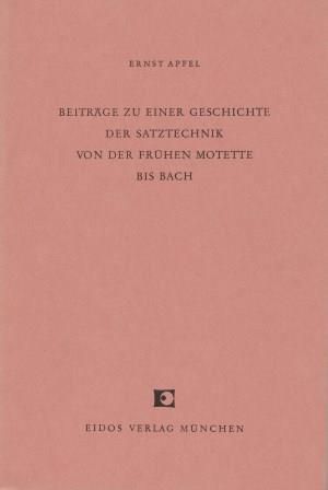 ​APFEL, ERNST: Beiträge zu einer Geschichte der Satztechnik von der frühen Motette bis Bach