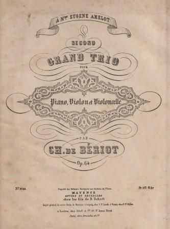 ​BÉRIOT, CH[ARLES-AUGUSTE] DE: Second Grand Trio pour Piano, Violon et Violoncelle. Op: 64