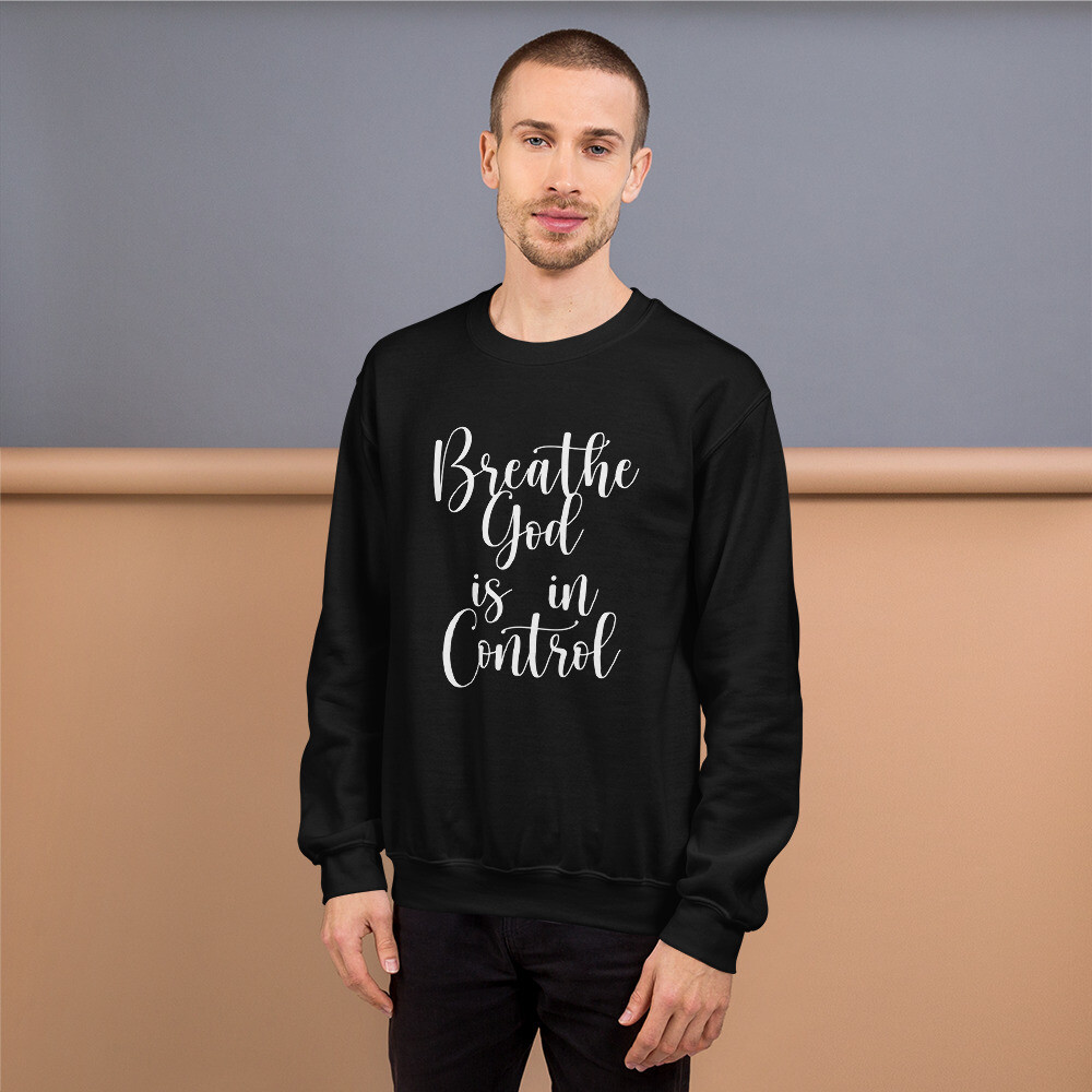 Breathe God Is In Control Unisex Sweatshirt