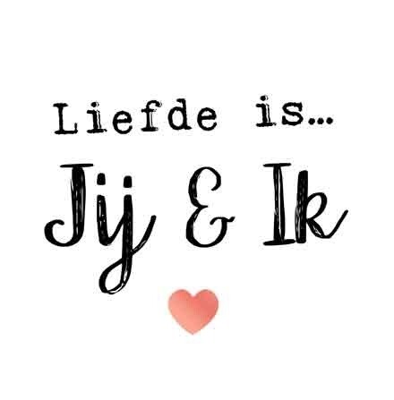 Liefde is... Jij &amp; ik