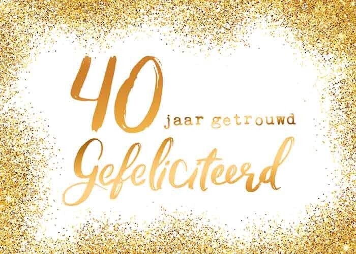 40 jaar getrouwd Gefeliciteerd