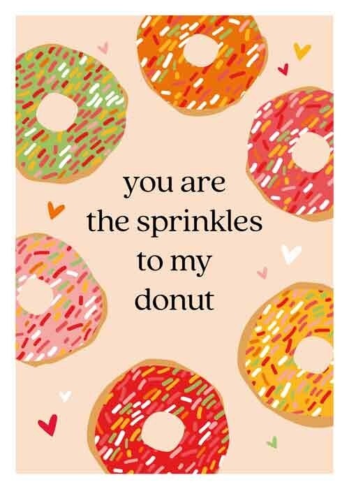 You are the sprinkles to my donut