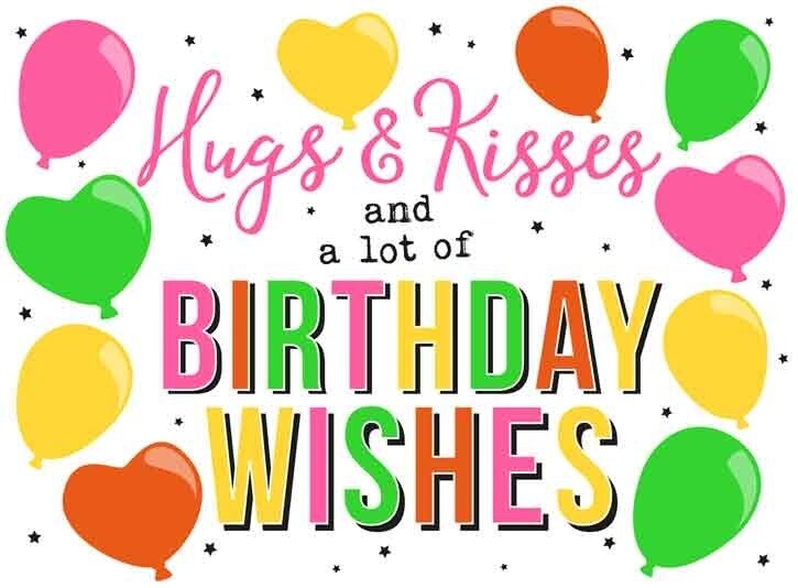 Hugs &amp; kisses and a lot of birthday wishes