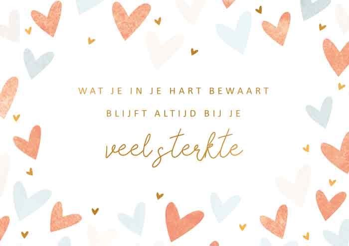Wat je in je hart bewaart blijft altijd bij je Veel sterkte