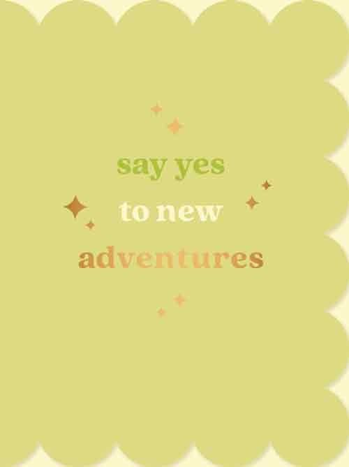 Say yes to new adventures