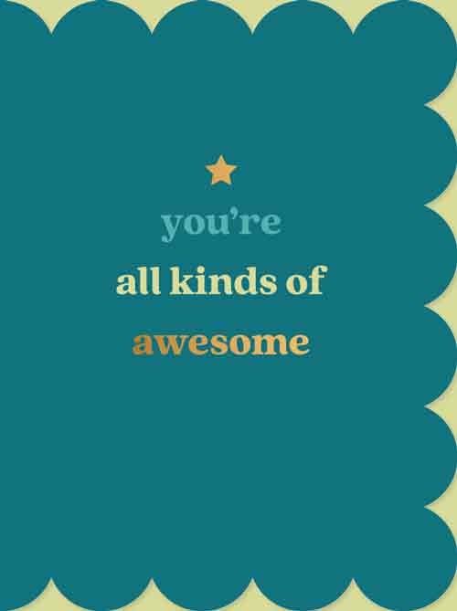 You&#39;re all kinds of awesome