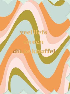 Veel liefs en een dikke knuffel