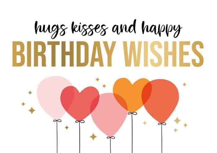 Hugs kisses and happy birthday wishes