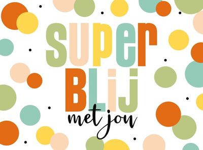 Super blij met jou