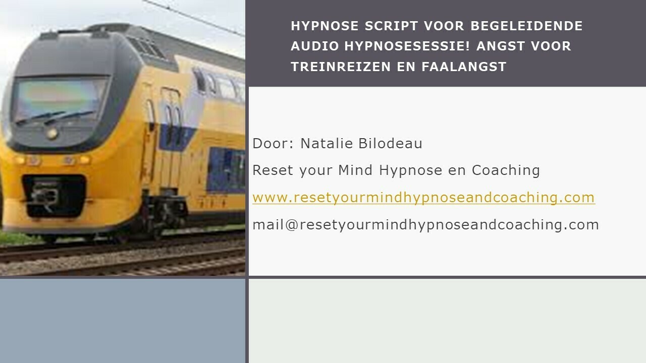 Script begeleidende audio voor hypnose sessie, angst voor treinreizen en faalangst Script begeleidende audio voor hypnose sessie, angst voor treinreizen en faalangst