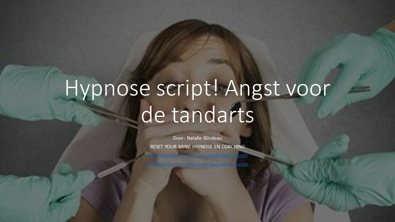 Hypnose script! Angst voor de tandarts Hypnose script! Angst voor de tandarts