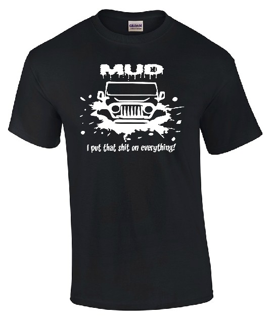 &quot;MUD - I put shit on everything&quot; - T-shirt (various styles)