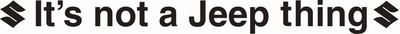 It's not a Jeep thing (Suzuki) Windshield Banner