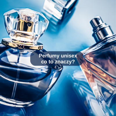 Perfumy unisex – co to znaczy?