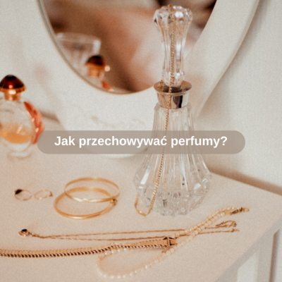 Jak przechowywać perfumy?