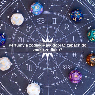 Perfumy a zodiak – jak dobrać zapach do znaku zodiaku?