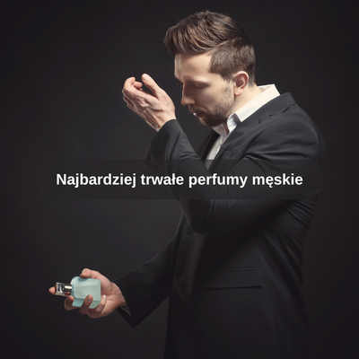 Najbardziej trwałe perfumy męskie