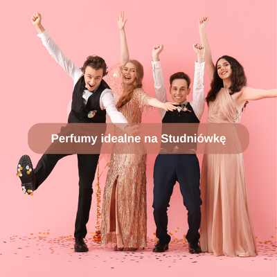 Perfumy idealne na Studniówkę