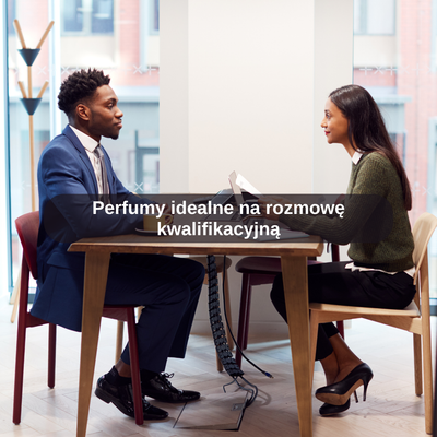 Perfumy idealne na rozmowę kwalifikacyjną