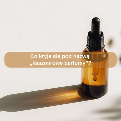 Co kryje się pod nazwą „kaszmirowe perfumy”?