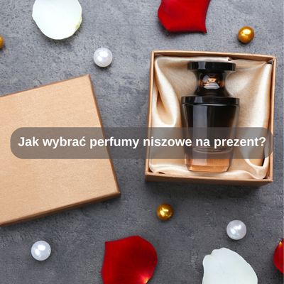 Jak wybrać perfumy niszowe na prezent?