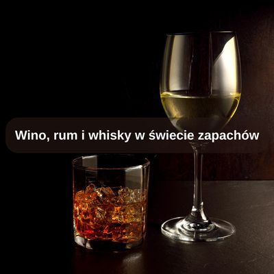 Wino, rum i whisky w świecie zapachów