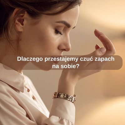 Dlaczego przestajemy czuć zapach na sobie?