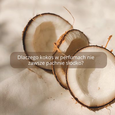 Dlaczego kokos w perfumach nie zawsze pachnie słodko?