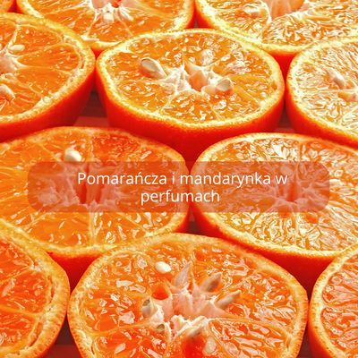 Pomarańcza i mandarynka w perfumach