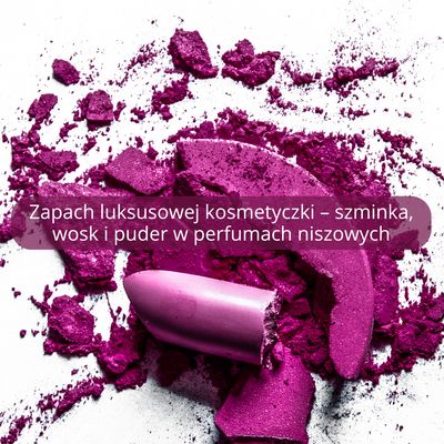 Zapach luksusowej kosmetyczki – szminka, wosk i puder w perfumach niszowych