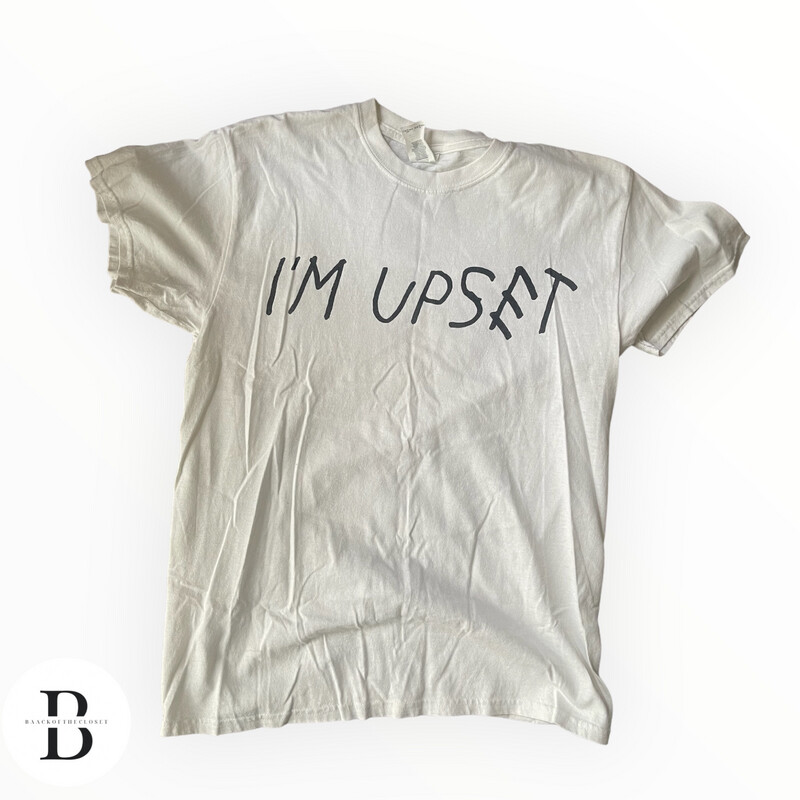 “ I’m Upset” T-shirt 