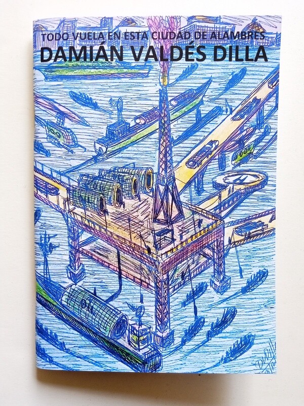 Todo Vuela En Esta Ciudad De Alambres - Damián Valdés Dilla