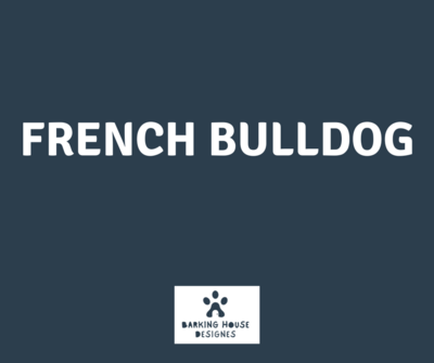 Barking House Designs FRENCH BULLDOG